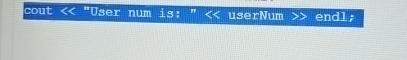  cout "User num is: " userNum endl; 