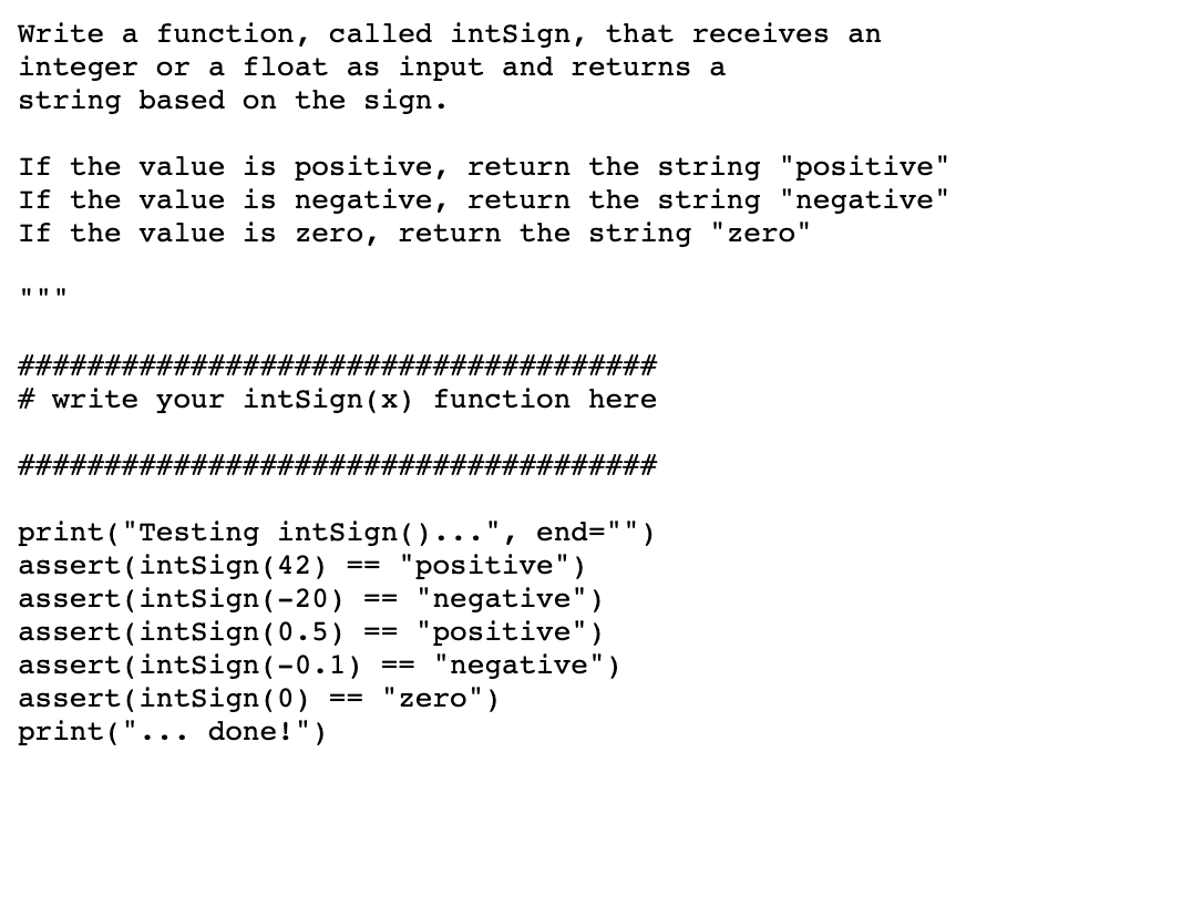 in python please: Write a function, called intSign, that receives an integer