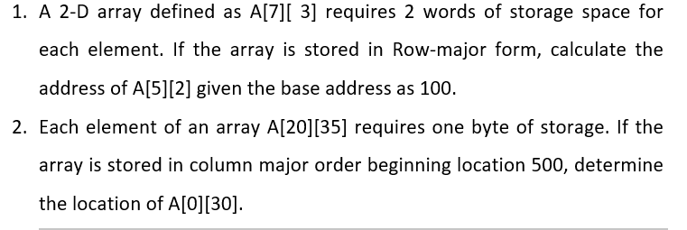  1. A 2-D array defined as A[7][ 3] requires 2 words