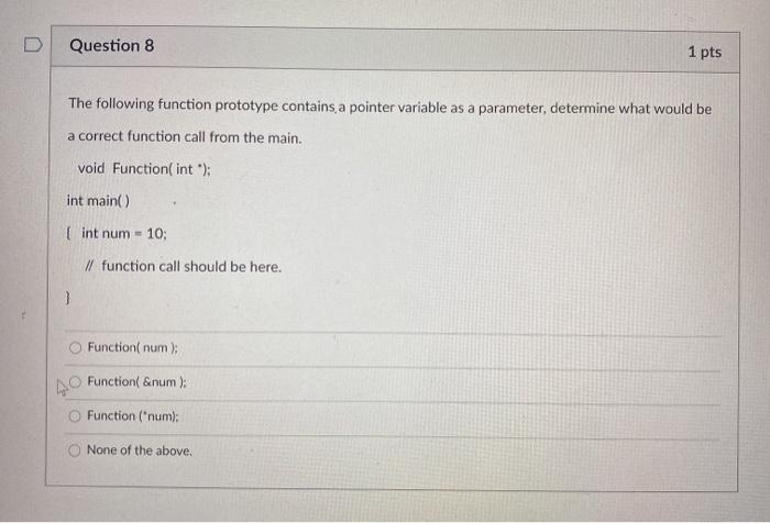 C++ Question 8 1 pts The following function prototype contains a pointer