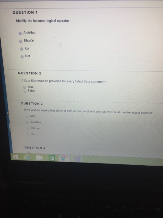  Identify the incorrect logical operator. AndAlso ElseOr Xor Not A Case