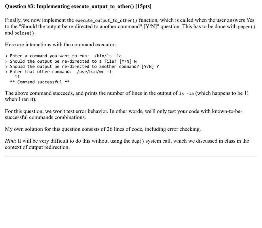  The function takes 3 parameters. void execute_output_to_other(char *cmd1, char *const argv1[],