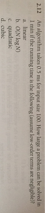  An algorithm takes 0.5 ms for input size 100. How large