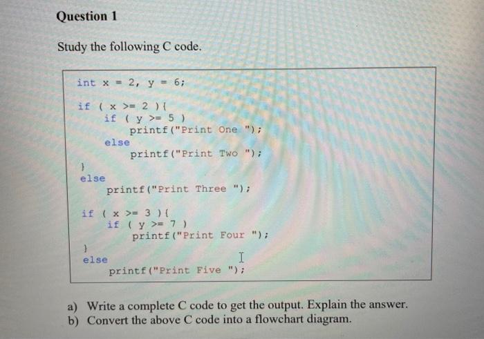  Question 1 Study the following C code. int x = 2,