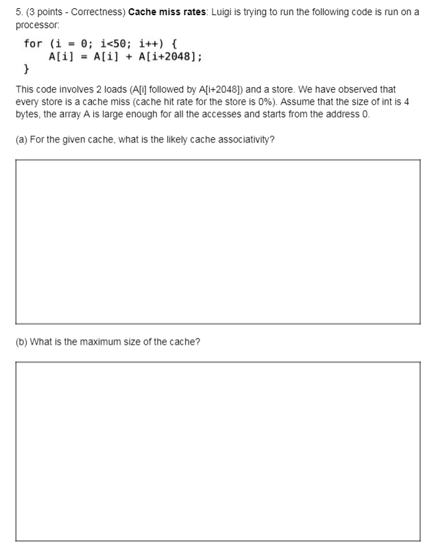  5. (3 points - Correctness) Cache miss rates: Luigi is trying