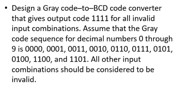 Design a Gray code-to-BCD code converter that gives output code 1111 for