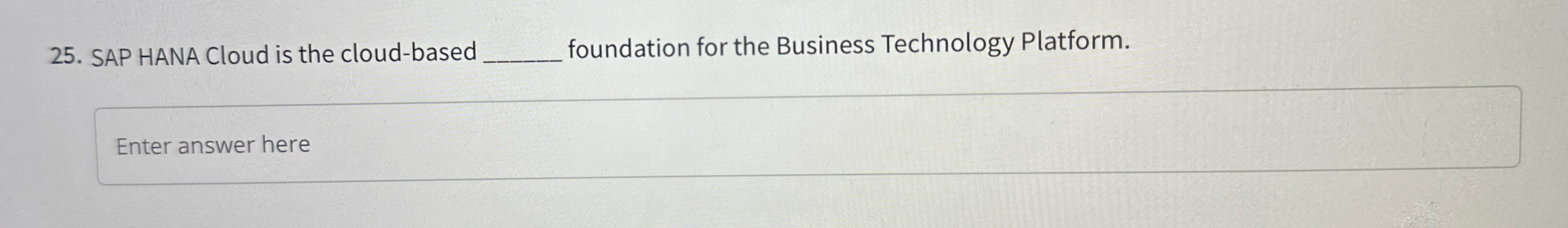  SAP HANA Cloud is the cloud-based foundation for the Business Technology