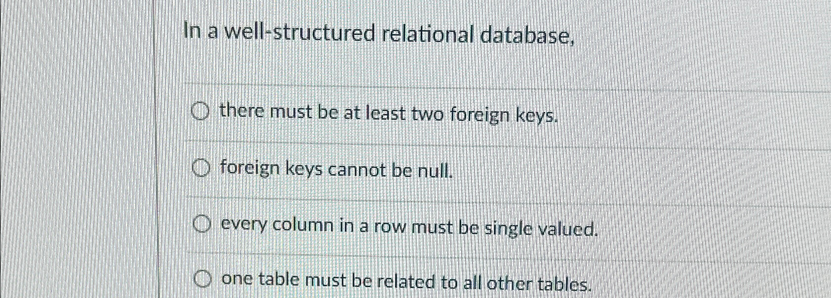  In a well-structured relational database, there must be at least two