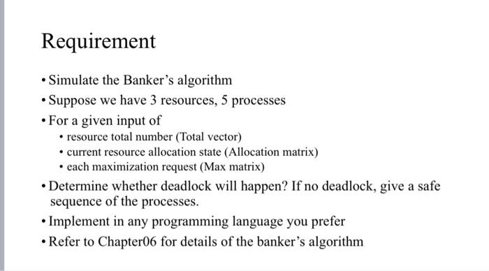  Requirement Simulate the Banker's algorithm Suppose we have 3 resources, 5