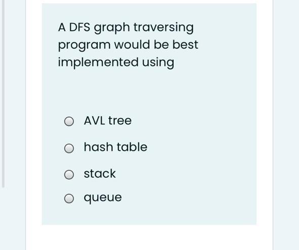  data structures A DFS graph traversing program would be best implemented
