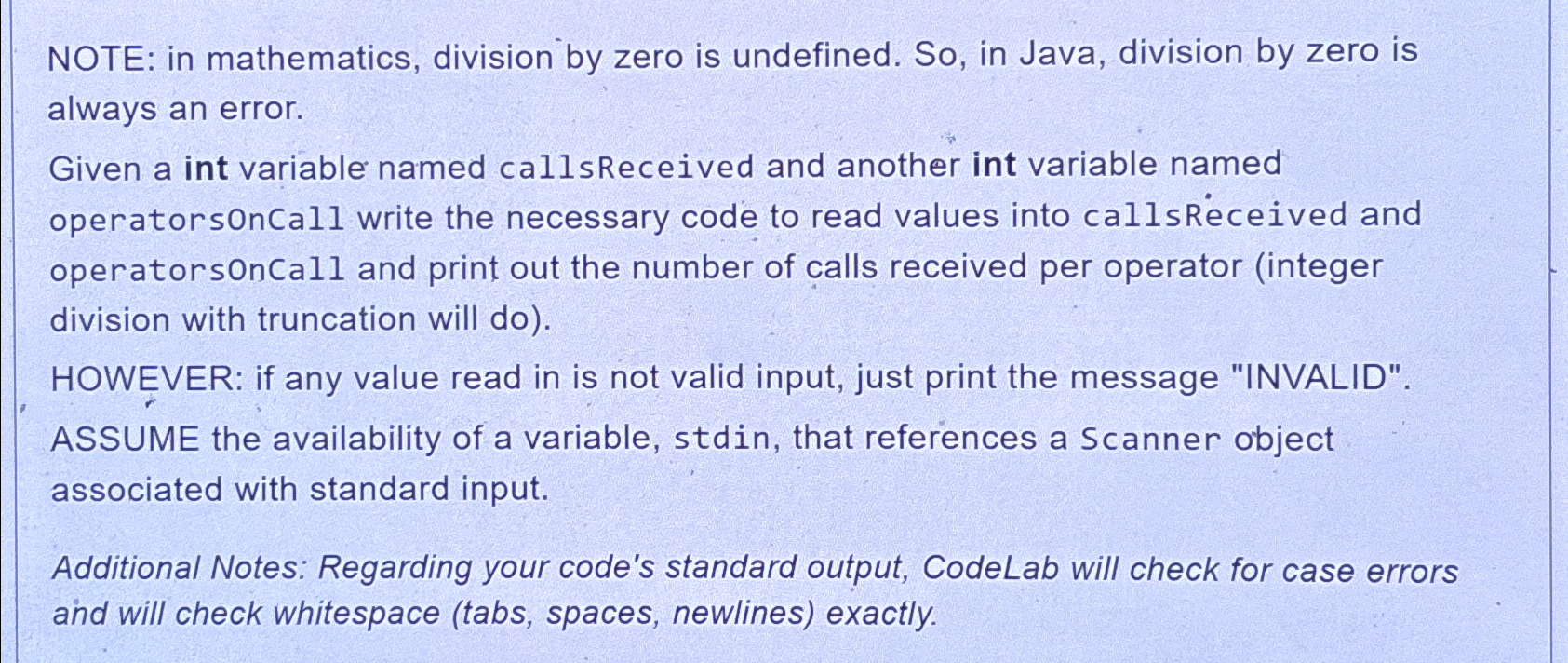 NOTE: in mathematics, division by zero is undefined. So, in Java, division