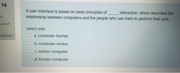  16 A user interface is based on basic principles of interaction,