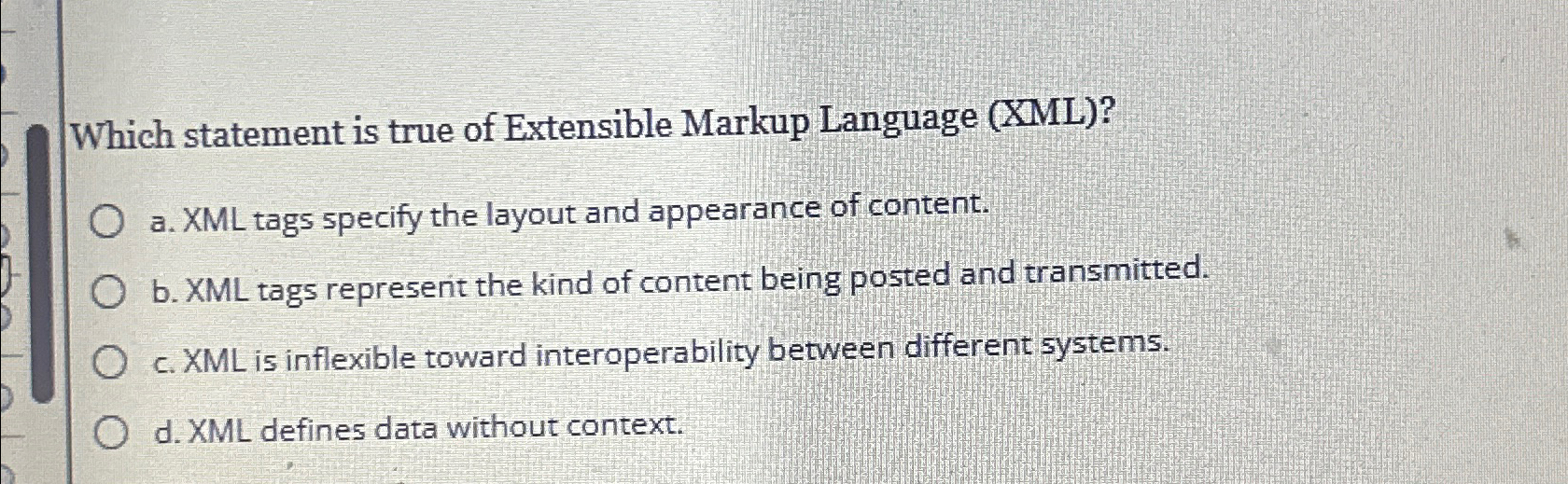  Which statement is true of Extensible Markup Language (XML)? a. XML