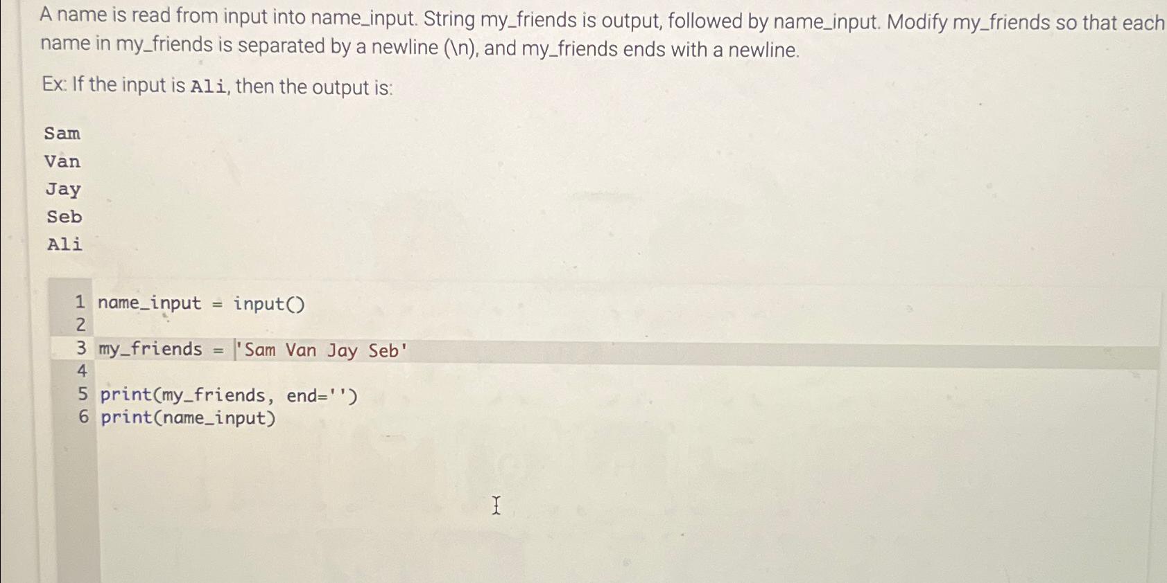  A name is read from input into name_input. String my_friends is