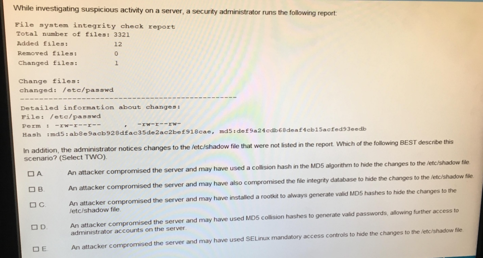  While investigating suspicious activity on a server, a security administrator runs