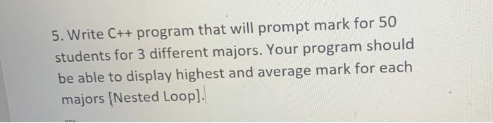 5. Write C++ program that will prompt mark for 50 students for