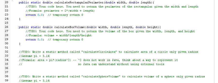 static void main(String[] args) { System.out.println(calculateRectangularArea(3, 4)); // should be 12.0 System.out.println(calculateRectangularPerimeter(3,