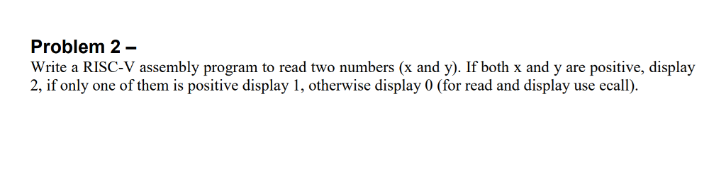  With explanation commented please Problem 2- Write a RISC-V assembly program