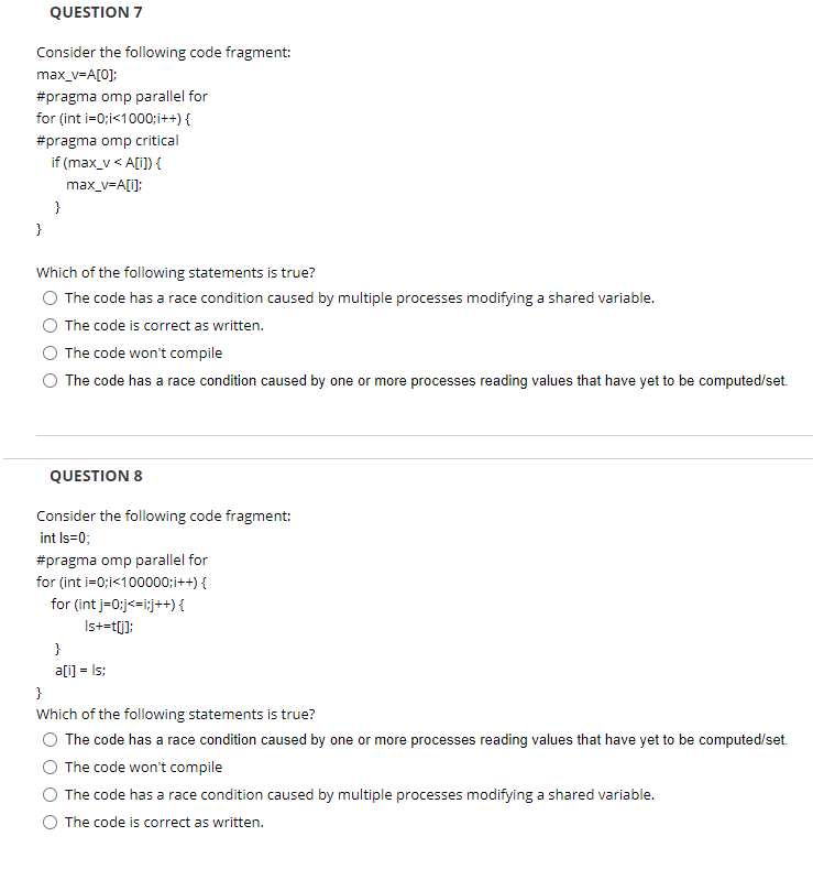  QUESTION 7 Consider the following code fragment: max_v=A[0]; #pragma omp parallel