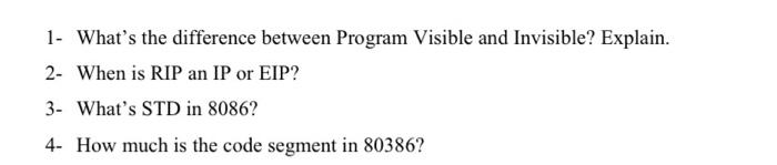  1. What's the difference between Program Visible and Invisible? Explain. 2-
