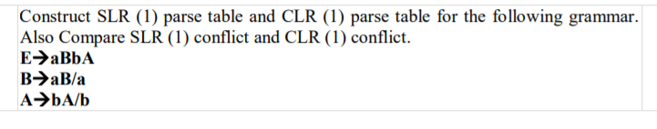 Construct SLR (1) parse table and CLR (1) parse table for the