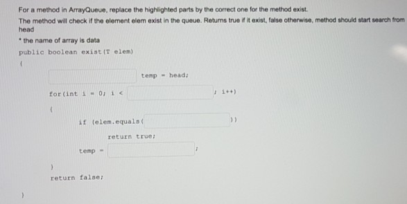 please fill the blank boxes. For a method in ArrayQueue, replace