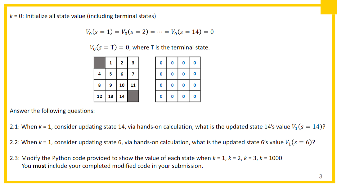  k=0 : Initialize all state value (including terminal states) V0(s=1)=V0(s=2)=cdots=V0(s=14)=0 V0(s=T)=0,
