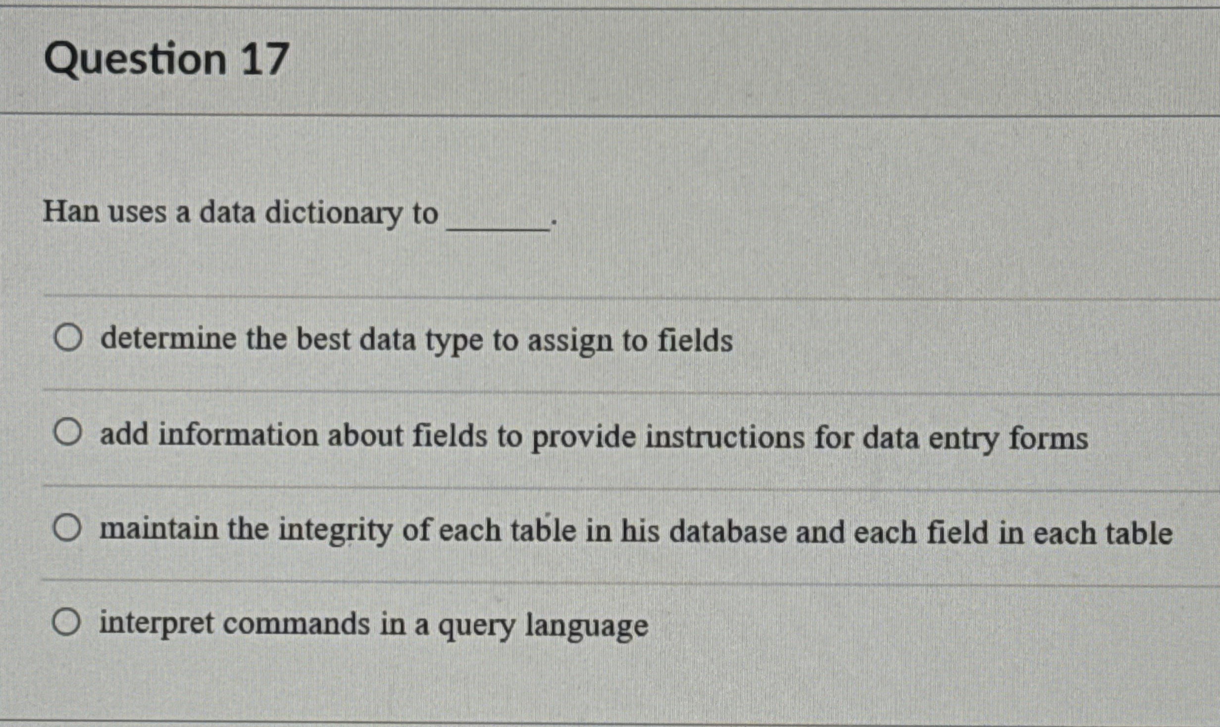  Question 17 Han uses a data dictionary to determine the best