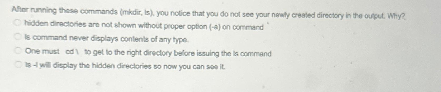  After running these commands (mkdir, is), you notice that you do