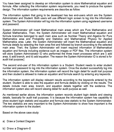 You have been assigned to develop an information system to store