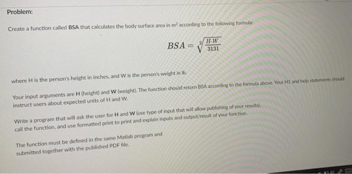  Problem: Create a function called BSA that calculates the body surface
