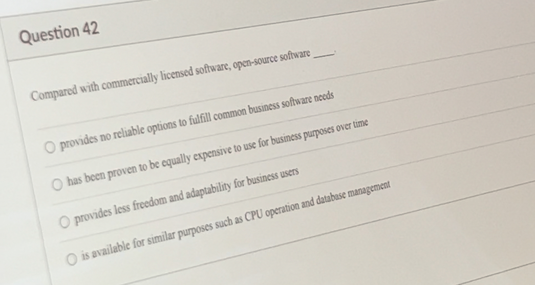  Compared with commercially licensed software, open-source software Question 42 Compared with