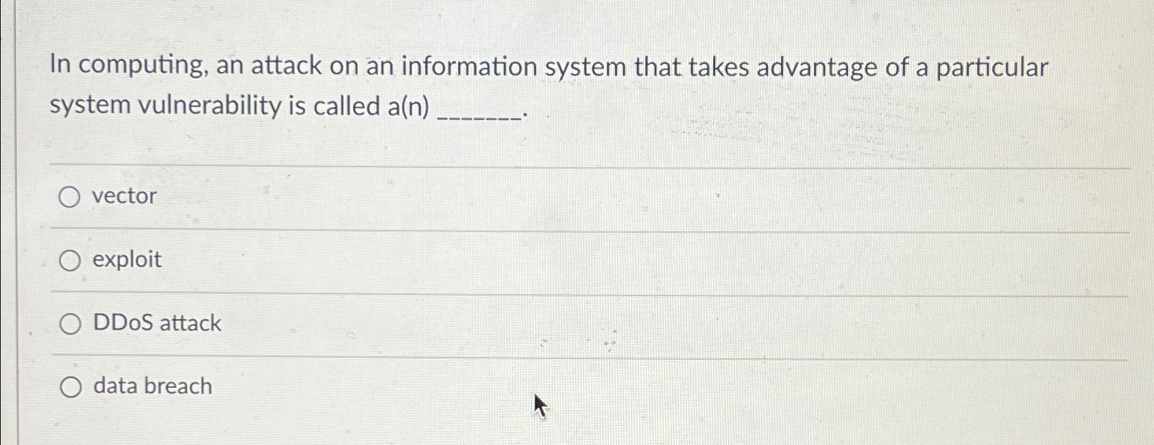  In computing, an attack on an information system that takes advantage