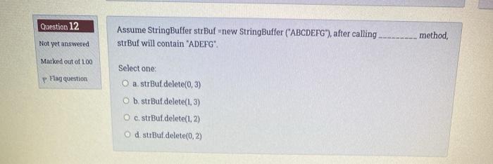  Question 12 Assume StringBuffer strBuf-new StringBuffer ("ABCDEFG"), after calling strBuf will