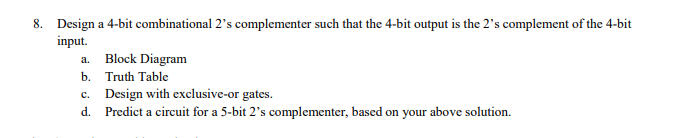  8. Design a 4-bit combinational 2's complementer such that the 4-bit