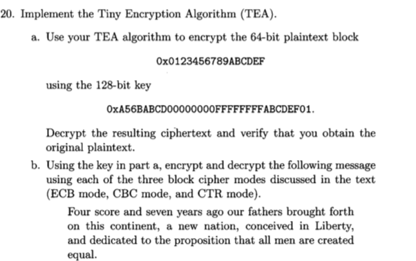  20. Implement the Tiny Encryption Algorithm (TEA). a. Use your TEA