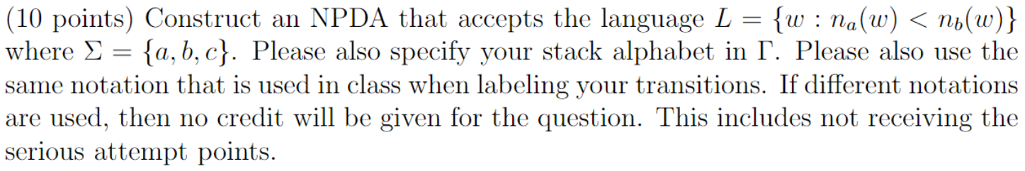  (10 points) Construct an NPDA that accepts the language ={a,b,c} 
