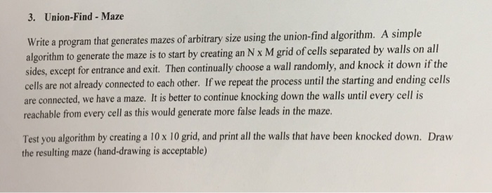  Union-Find - Maze Write a program that generates mazes of arbitrary