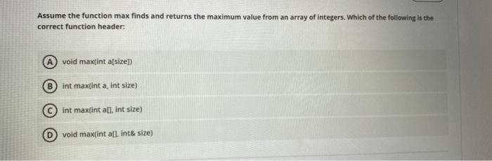  Assume the function max finds and returns the maximum value from