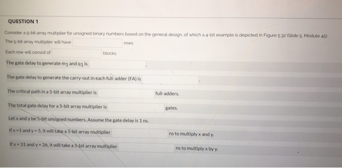  QUESTION 1 Consider a 5-bit array multiplier for unsigned binary numbers