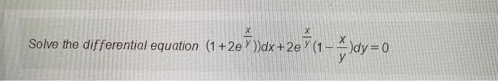  Solve the differential equation (1+2e)dx + 2e Y (1 - 2.