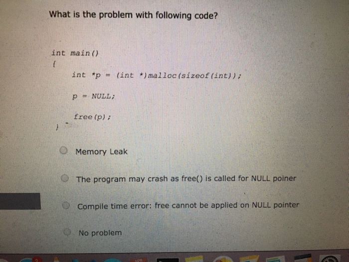  What is the problem with following code? Int main() {int *p