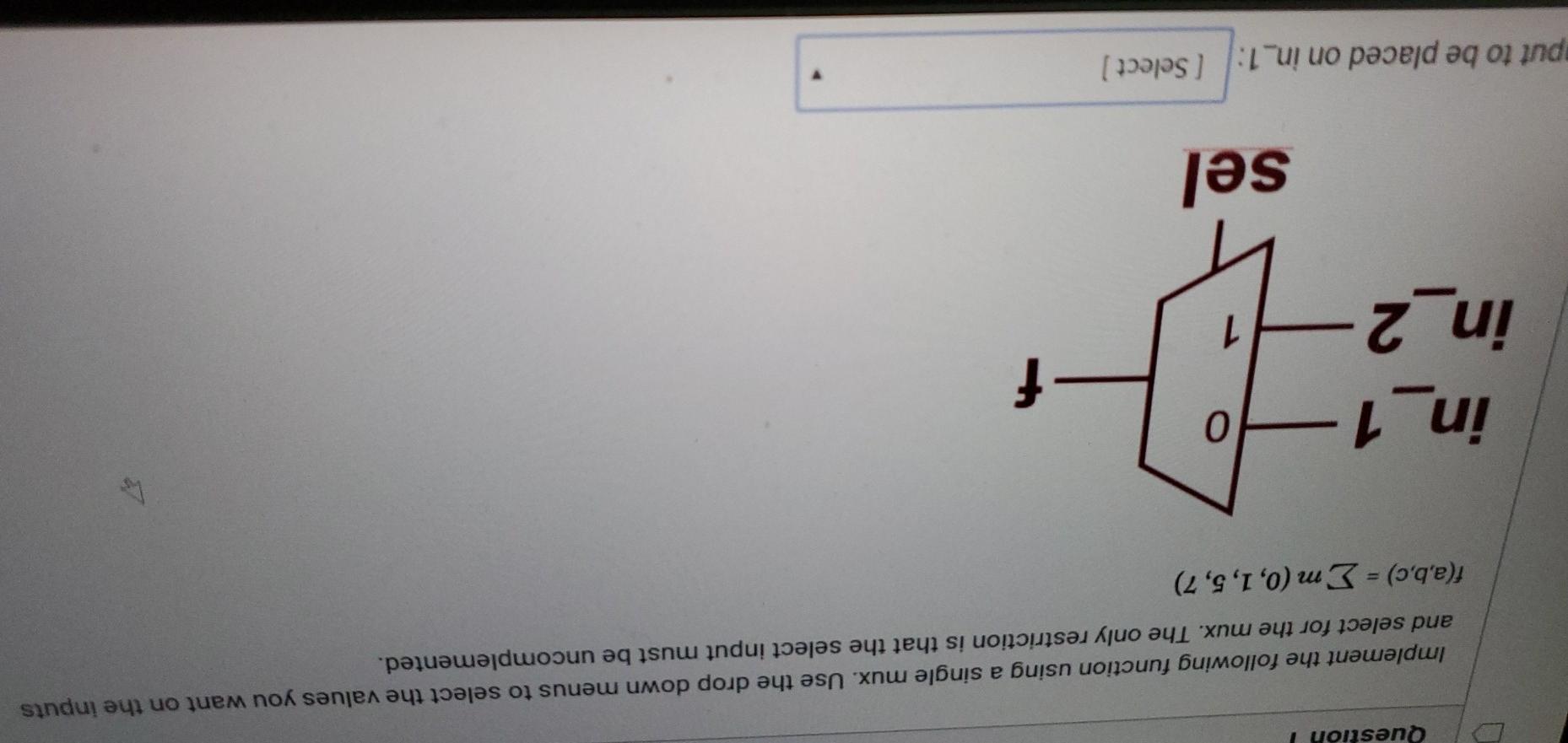  Question Implement the following function using a single mux. Use the