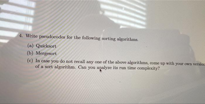  4. Write pseudocodes for the following sorting algorithms. (a) Quicksort (b)