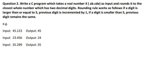  Question 2. Write a C program which takes a real number