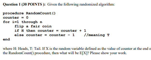  Question 1 (30 POINTS): Given the following randomized algorithm: procedure RandomCount()