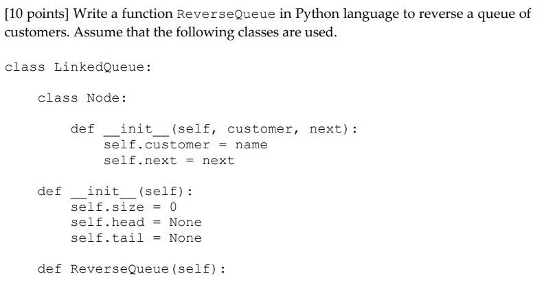  [10 points) Write a function ReverseQueue in Python language to reverse