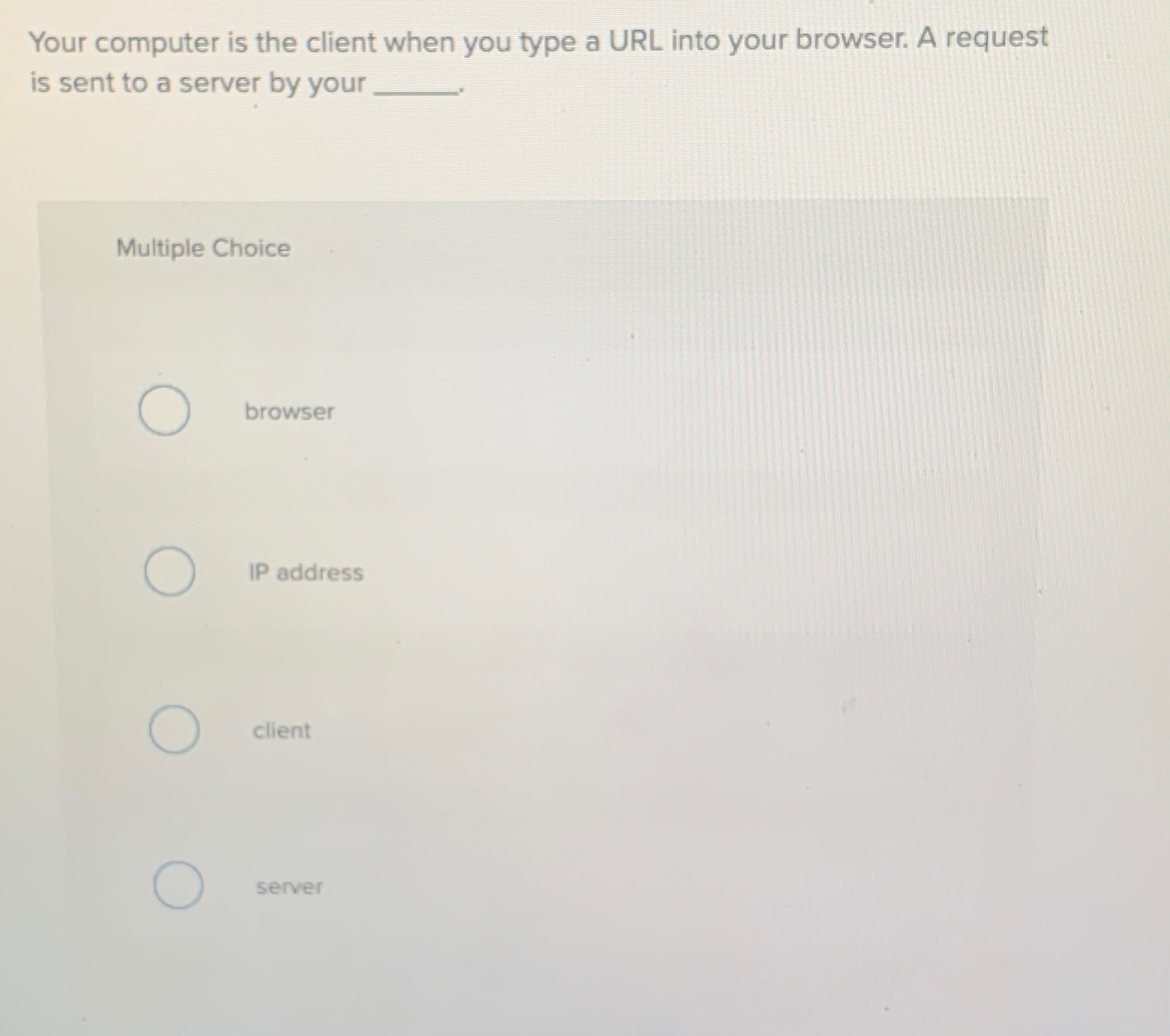  Your computer is the client when you type a URL into