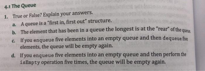  4.1 The Queue 1. True or False? Explain your answers. a.