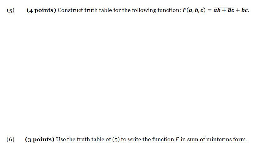  (5) (4 points) Construct truth table for the following function: F(a,